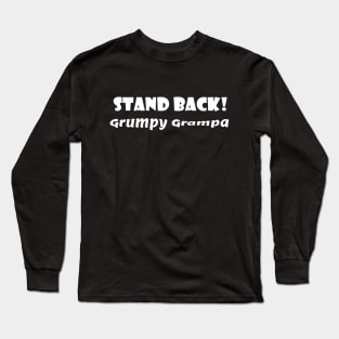 Stand Back! Grumpy Grampa Long Sleeve T-Shirt